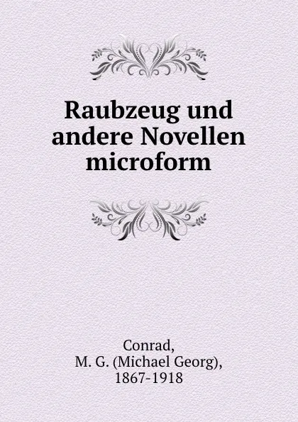 Обложка книги Raubzeug und andere Novellen microform, Michael Georg Conrad