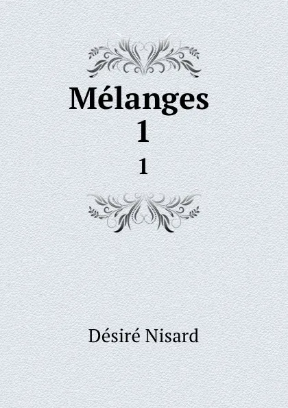 Обложка книги Melanges . 1, Désiré Nisard