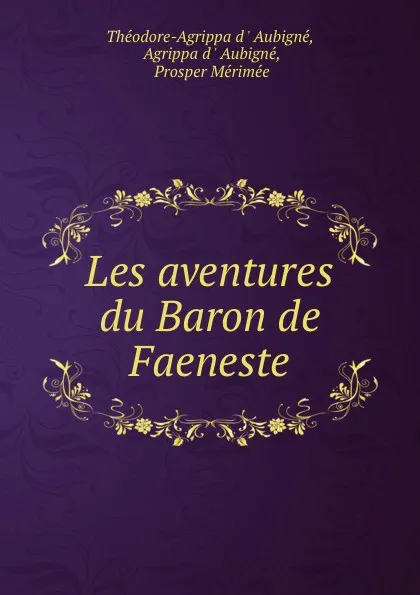 Обложка книги Les aventures du Baron de Faeneste, Théodore-Agrippa d'Aubigné