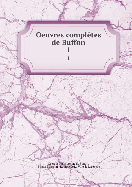 Обложка книги Oeuvres completes de Buffon. 1, Georges Louis Leclerc de Buffon