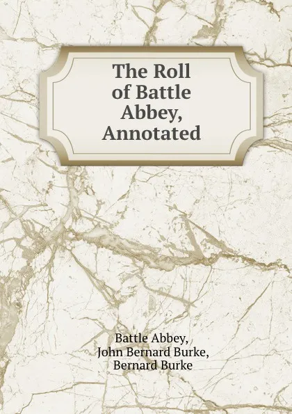 Обложка книги The Roll of Battle Abbey, Annotated, Battle Abbey