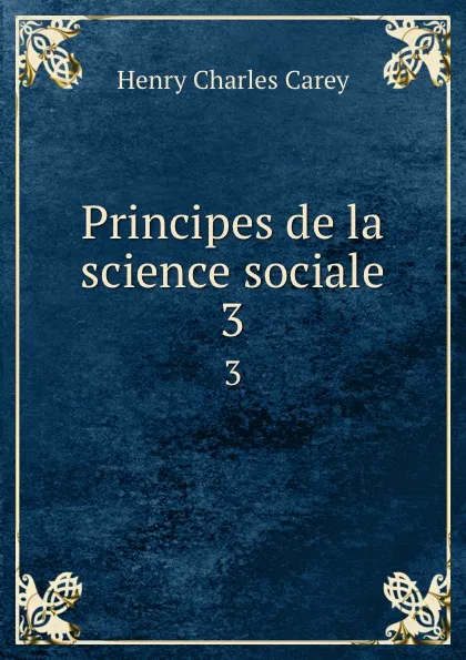 Обложка книги Principes de la science sociale. 3, Carey Henry Charles