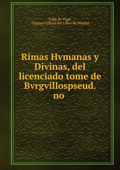 Обложка книги Rimas Hvmanas y Divinas, del licenciado tome de Bvrgvillospseud. no ., Lope de Vega