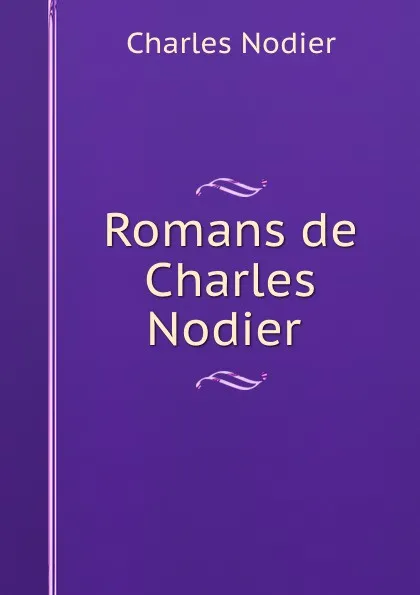 Обложка книги Romans de Charles Nodier ., Charles Nodier