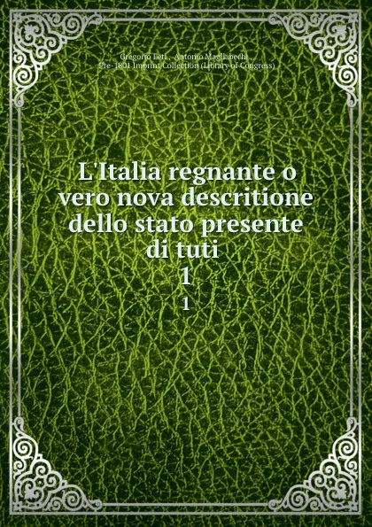 Обложка книги L.Italia regnante o vero nova descritione dello stato presente di tuti . 1, Gregorio Leti