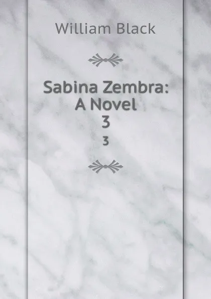 Обложка книги Sabina Zembra: A Novel. 3, William Black