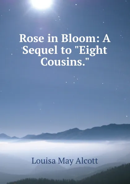 Обложка книги Rose in Bloom: A Sequel to 