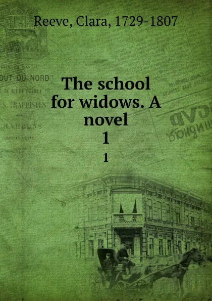 Обложка книги The school for widows. A novel. 1, Clara Reeve