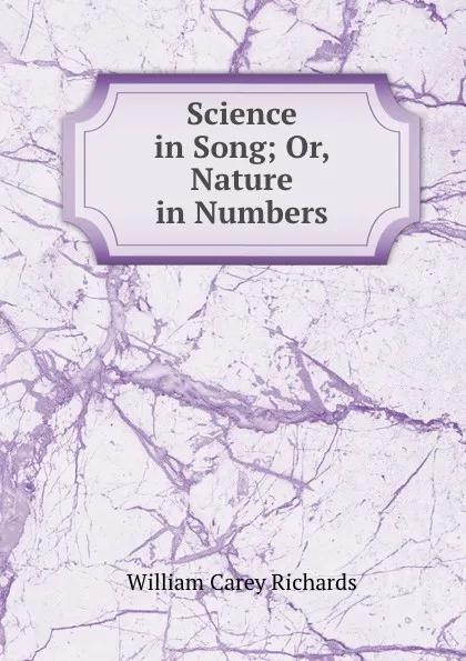 Обложка книги Science in Song; Or, Nature in Numbers, William Carey Richards