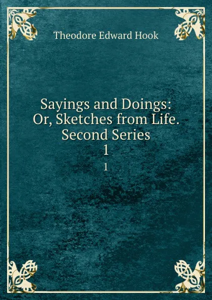 Обложка книги Sayings and Doings: Or, Sketches from Life. Second Series. 1, Theodore Edward Hook