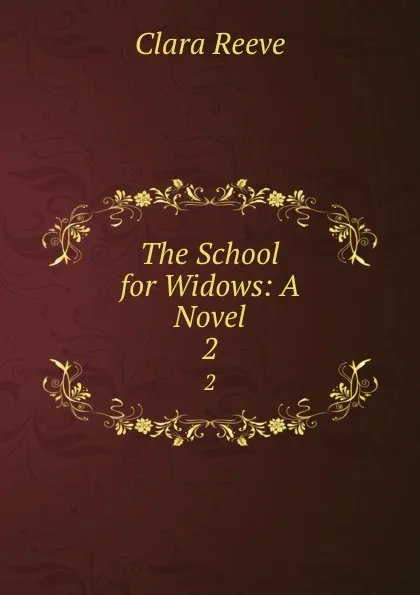 Обложка книги The School for Widows: A Novel. 2, Clara Reeve