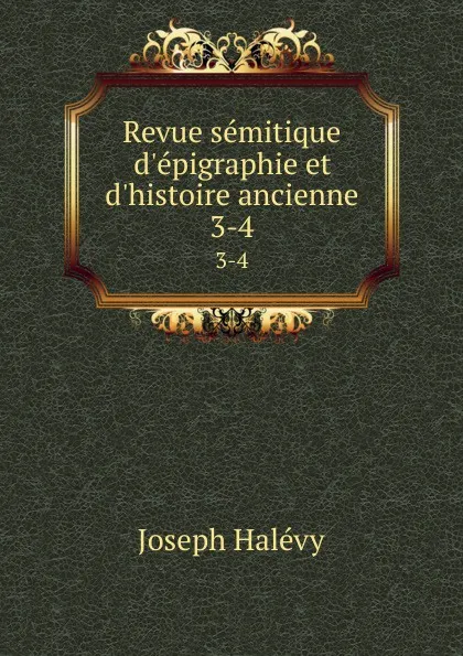 Обложка книги Revue semitique d.epigraphie et d.histoire ancienne. 3-4, Joseph Halévy