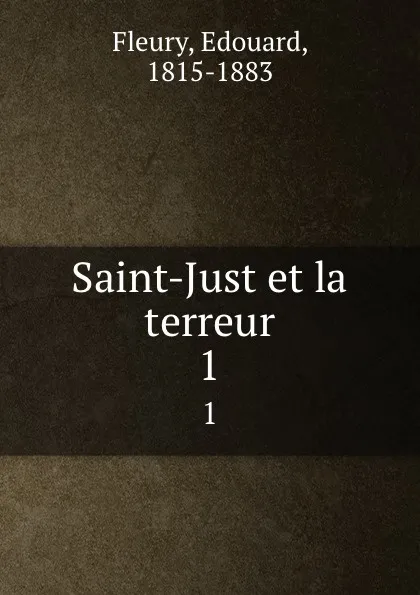 Обложка книги Saint-Just et la terreur. 1, Edouard Fleury