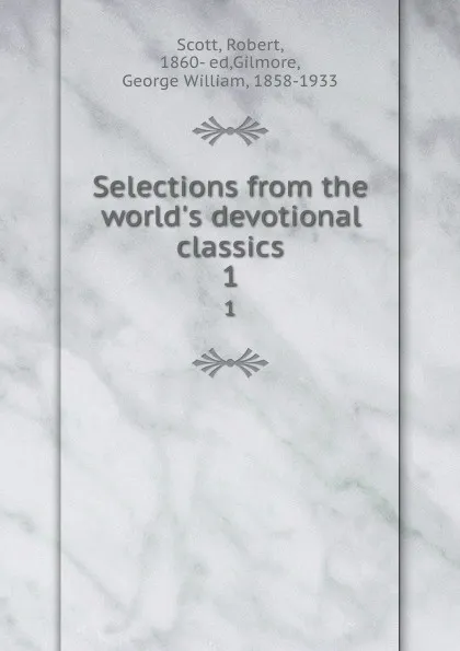 Обложка книги Selections from the world.s devotional classics. 1, Robert Scott