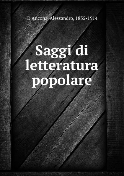 Обложка книги Saggi di letteratura popolare, Alessandro d'Ancona