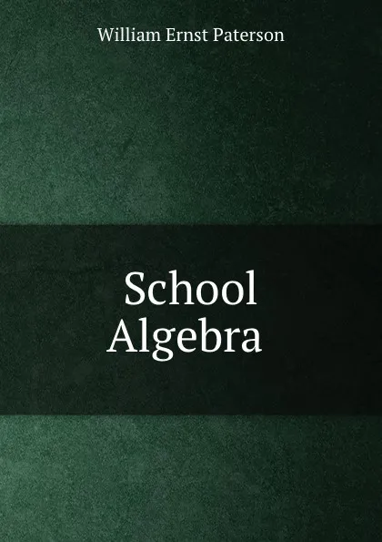 Обложка книги School Algebra ., William Ernst Paterson