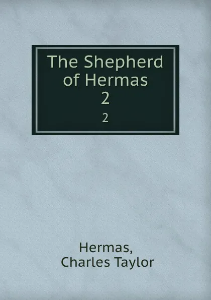 Обложка книги The Shepherd of Hermas. 2, Charles Taylor Hermas