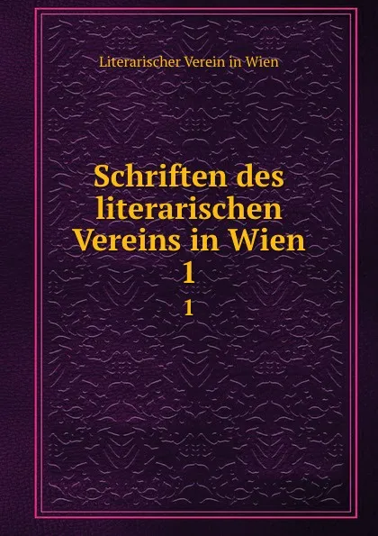 Обложка книги Schriften des literarischen Vereins in Wien. 1, Literarischer Verein in Wien