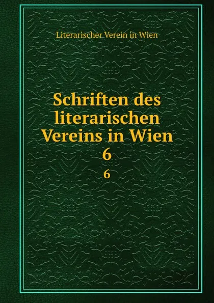 Обложка книги Schriften des literarischen Vereins in Wien. 6, Literarischer Verein in Wien