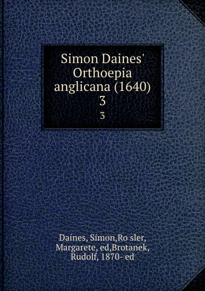 Обложка книги Simon Daines. Orthoepia anglicana (1640). 3, Simon Daines