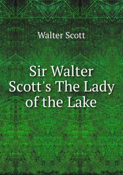 Обложка книги Sir Walter Scott.s The Lady of the Lake, Scott Walter
