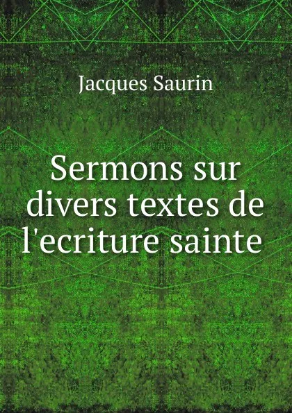 Обложка книги Sermons sur divers textes de l.ecriture sainte ., Jacques Saurin