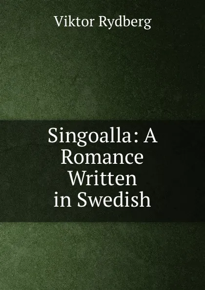 Обложка книги Singoalla: A Romance Written in Swedish, Viktor Rydberg