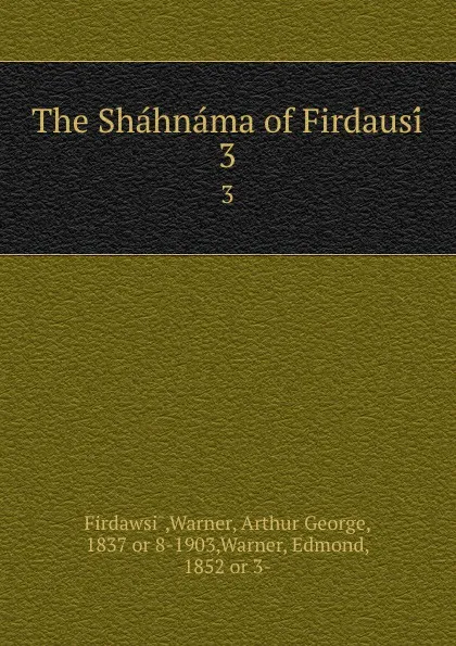 Обложка книги The Shahnama of Firdausi. 3, Warner Firdawsi