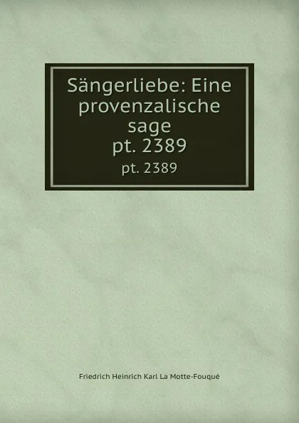 Обложка книги Sangerliebe: Eine provenzalische sage. pt. 2389, Friedrich Heinrich Karl La Motte-Fouqué