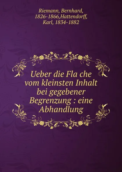 Обложка книги Ueber die Flache vom kleinsten Inhalt bei gegebener Begrenzung : eine Abhandlung, Bernhard Riemann