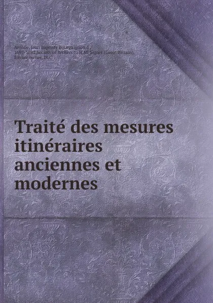 Обложка книги Traite des mesures itineraires anciennes et modernes, Jean Baptiste Bourguignon d' Anville