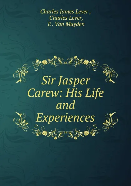 Обложка книги Sir Jasper Carew: His Life and Experiences, Charles James Lever