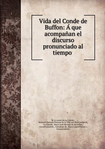 Обложка книги Vida del Conde de Buffon: A que acompanan el discurso pronunciado al tiempo ., M. le de La Cépède