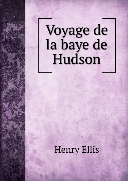 Обложка книги Voyage de la baye de Hudson, Henry Ellis