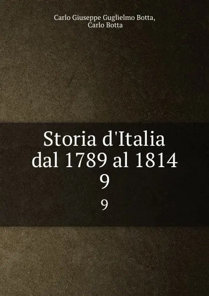 Обложка книги Storia d.Italia dal 1789 al 1814. 9, Carlo Giuseppe G. Botta