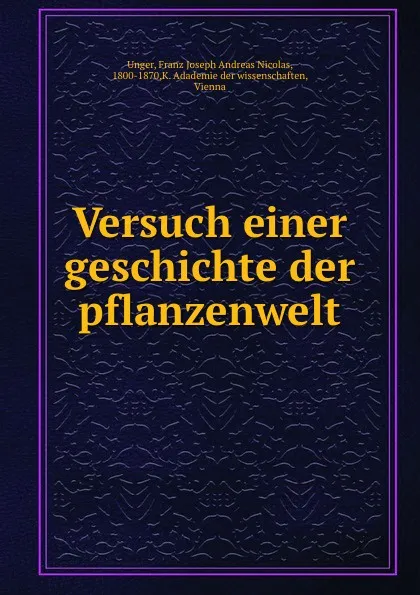 Обложка книги Versuch einer geschichte der pflanzenwelt, Franz Joseph Andreas Nicolas Unger