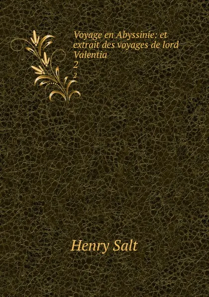 Обложка книги Voyage en Abyssinie: et extrait des voyages de lord Valentia. 2, Henry Salt