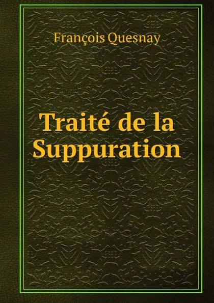 Обложка книги Traite de la Suppuration, François Quesnay