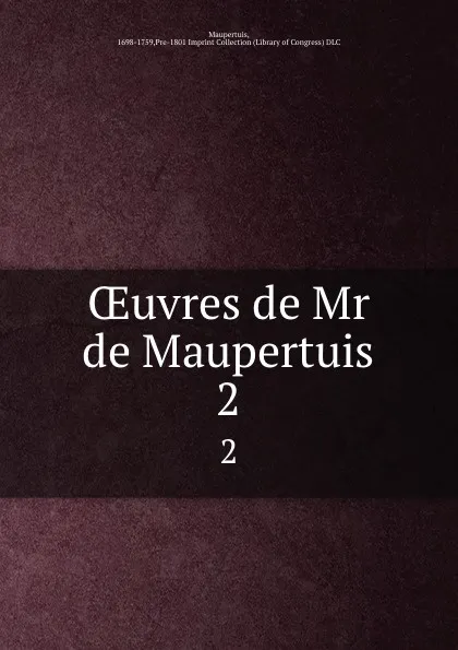 Обложка книги OEuvres de Mr de Maupertuis. 2, Maupertuis