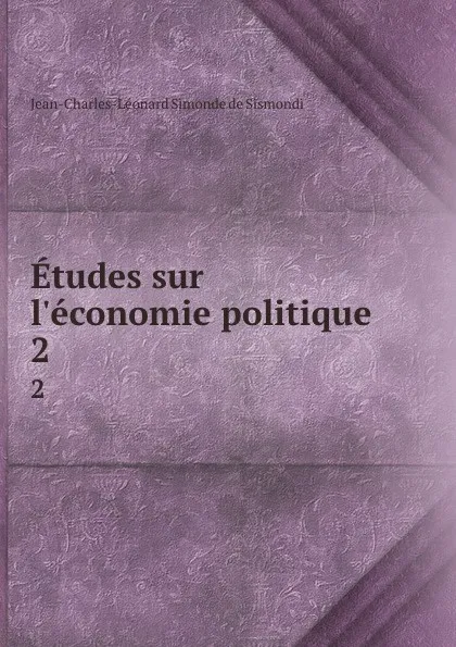 Обложка книги Etudes sur l.economie politique. 2, J. C. L. Simonde de Sismondi