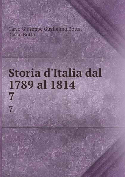 Обложка книги Storia d.Italia dal 1789 al 1814. 7, Carlo Giuseppe G. Botta