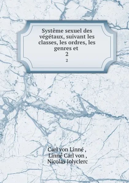 Обложка книги Systeme sexuel des vegetaux, suivant les classes, les ordres, les genres et . 2, Carl von Linné