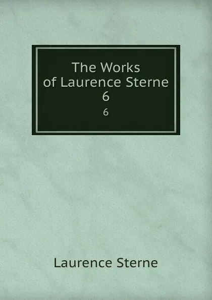 Обложка книги The Works of Laurence Sterne. 6, Sterne Laurence
