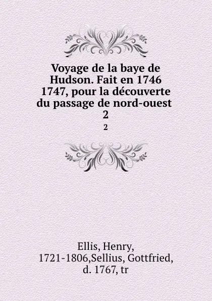 Обложка книги Voyage de la baye de Hudson. Fait en 1746 . 1747, pour la decouverte du passage de nord-ouest . 2, Henry Ellis