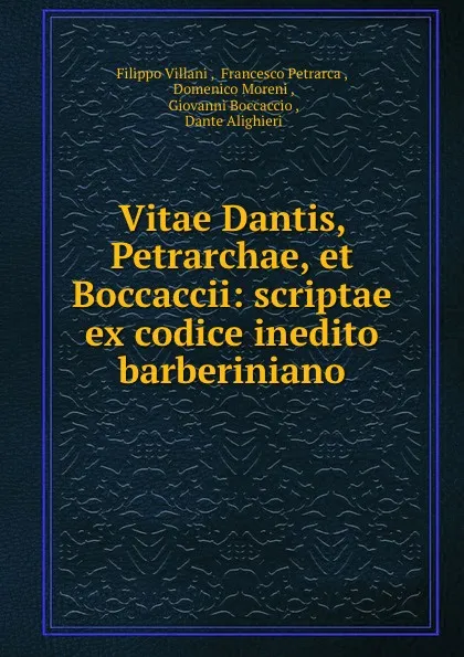 Обложка книги Vitae Dantis, Petrarchae, et Boccaccii: scriptae ex codice inedito barberiniano, Filippo Villani