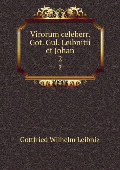 Обложка книги Virorum celeberr. Got. Gul. Leibnitii et Johan. 2, Готфрид Вильгельм Лейбниц