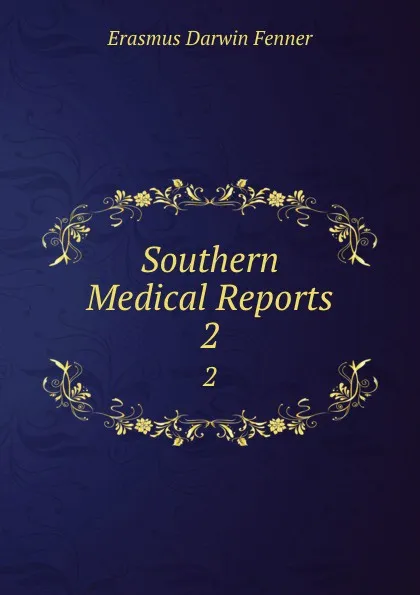 Обложка книги Southern Medical Reports. 2, Erasmus Darwin Fenner