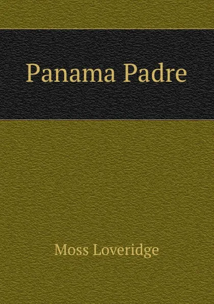 Обложка книги Panama Padre, Moss Loveridge