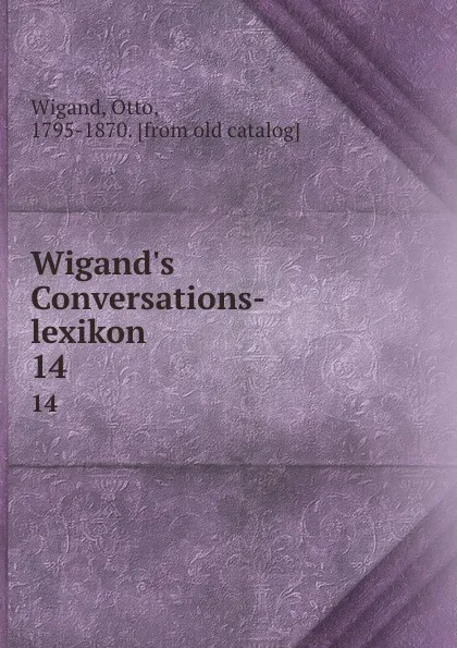 Обложка книги Wigand.s Conversations-lexikon. 14, Otto Wigand