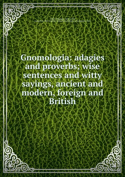 Обложка книги Gnomologia: adagies and proverbs; wise sentences and witty sayings, ancient and modern, foreign and British, Thomas Fuller